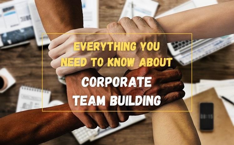 Here�s Everything You Need To Know About Corporate Team Building